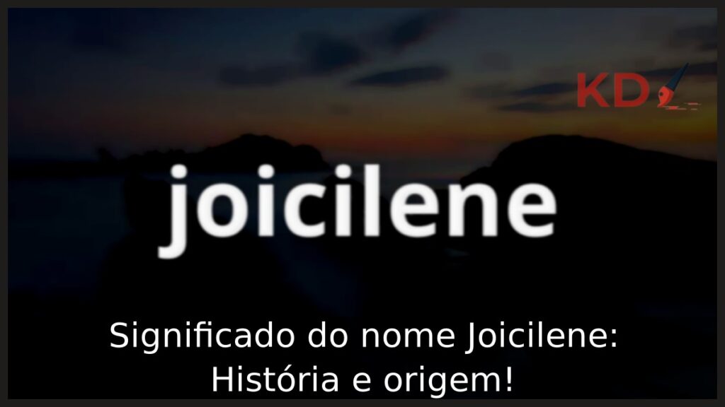 Significado do nome Joicilene: História e origem! 1 Significado do nome Joicilene: História e origem!