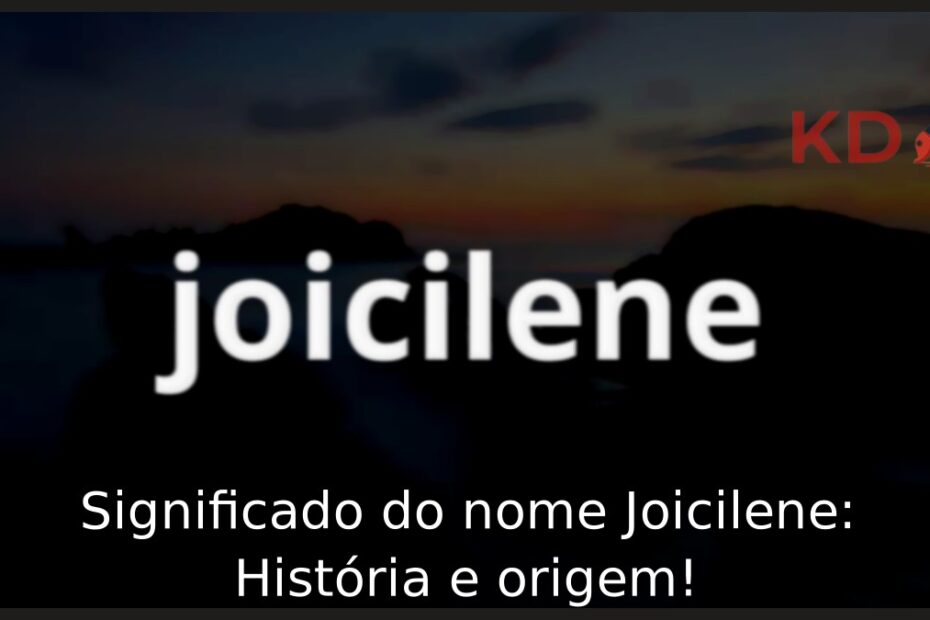 Significado do nome Joicilene: História e origem! 23 Significado do nome Joicilene: História e origem!