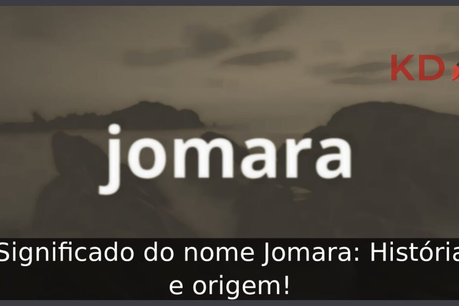 Significado do nome Jomara: História e origem! 1 Significado do nome Jomara: História e origem!
