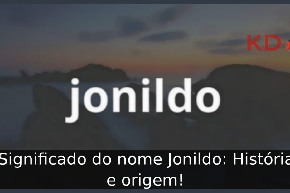 Significado do nome Jonildo: História e origem! 13 Significado do nome Jonildo: História e origem!