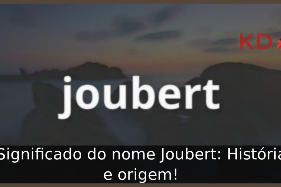 Significado do nome Joubert: História e origem! 9 Significado do nome Joubert: História e origem!