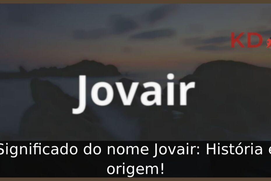 Significado do nome Jovair: História e origem! 9 Significado do nome Jovair: História e origem!