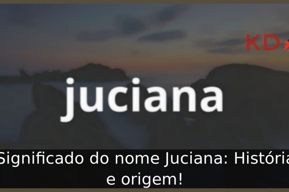 Significado do nome Juciana: História e origem! 13 Significado do nome Juciana: História e origem!