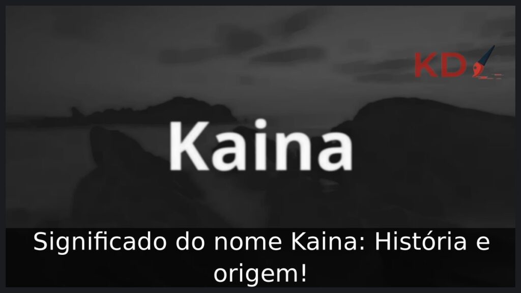 Significado do nome Kaina: História e origem! 1 Significado do nome Kaina: História e origem!