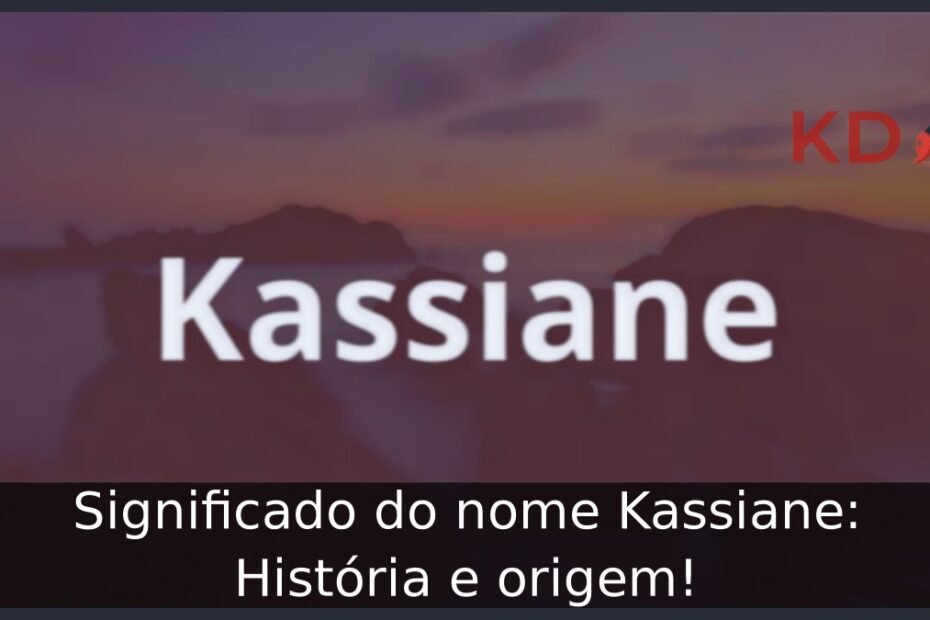 Significado do nome Kassiane: História e origem! 15 Significado do nome Kassiane: História e origem!
