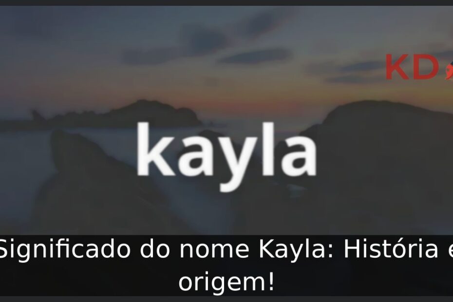 Significado do nome Kayla: História e origem! 19 Significado do nome Kayla: História e origem!