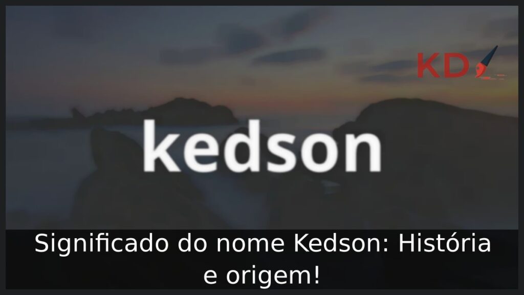 Significado do nome Kedson: História e origem!