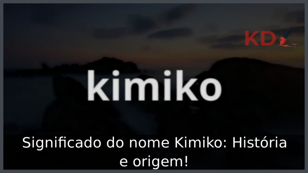 Significado do nome Kimiko: História e origem! 1 Significado do nome Kimiko: História e origem!