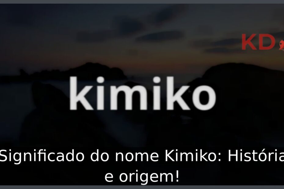 Significado do nome Kimiko: História e origem!
