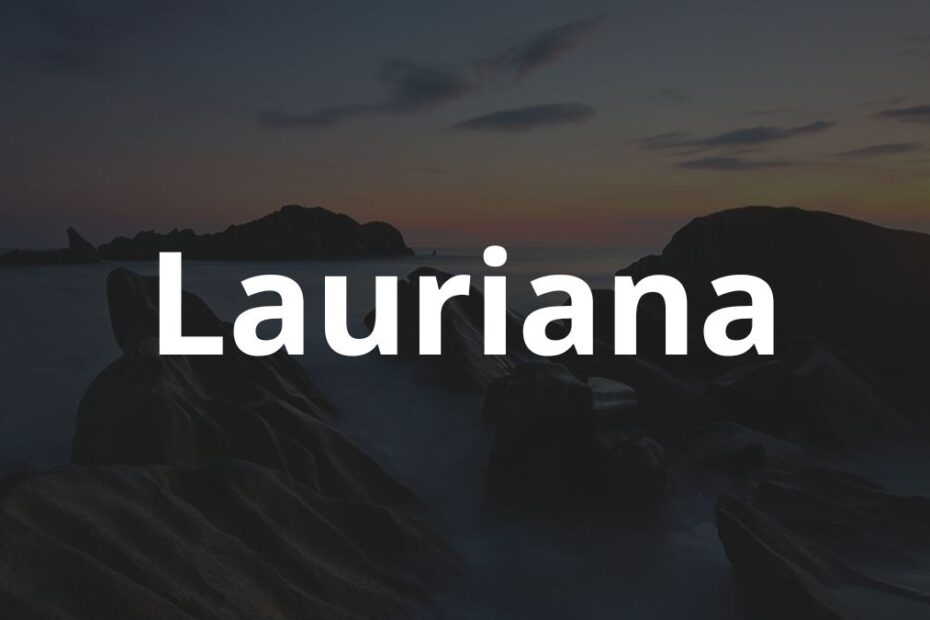 Significado do nome Lauriana: História e origem! 13 Significado do nome Lauriana: História e origem!