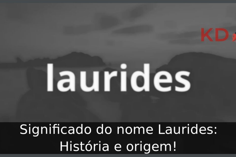 Significado do nome Laurides: História e origem! 21 Significado do nome Laurides: História e origem!