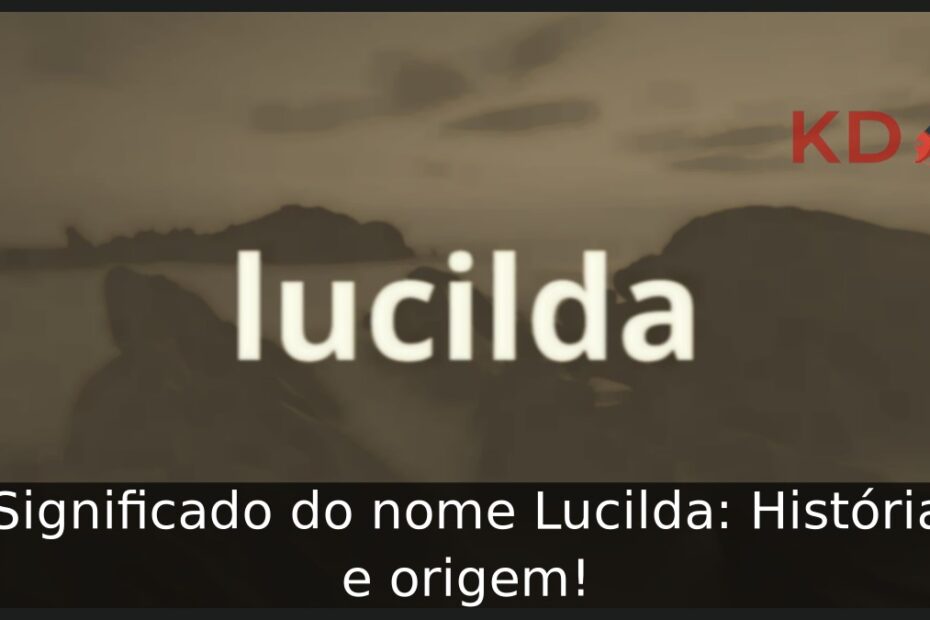 Significado do nome Lucilda: História e origem! 21 Significado do nome Lucilda: História e origem!