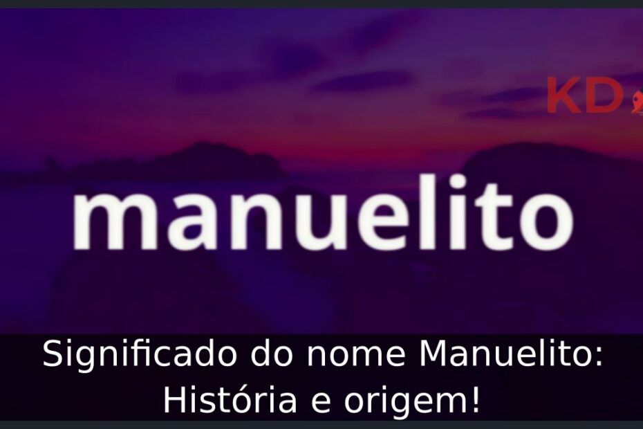 Significado do nome Manuelito: História e origem! 13 Significado do nome Manuelito: História e origem!