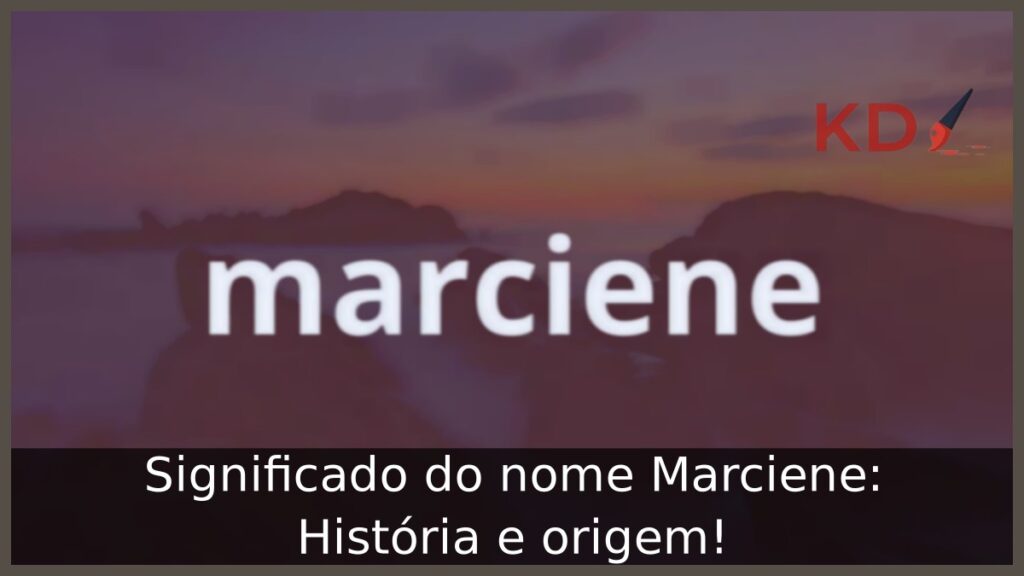 Significado do nome Marciene: História e origem!
