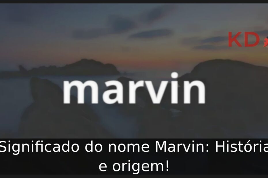 Significado do nome Marvin: História e origem! 19 Significado do nome Marvin: História e origem!