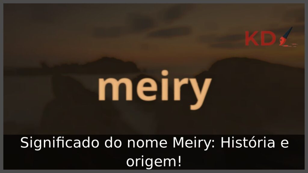 Significado do nome Meiry: História e origem!