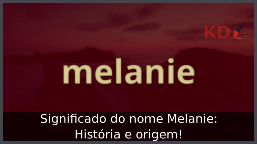 Significado do nome Melanie: História e origem! 1 Significado do nome Melanie: História e origem!