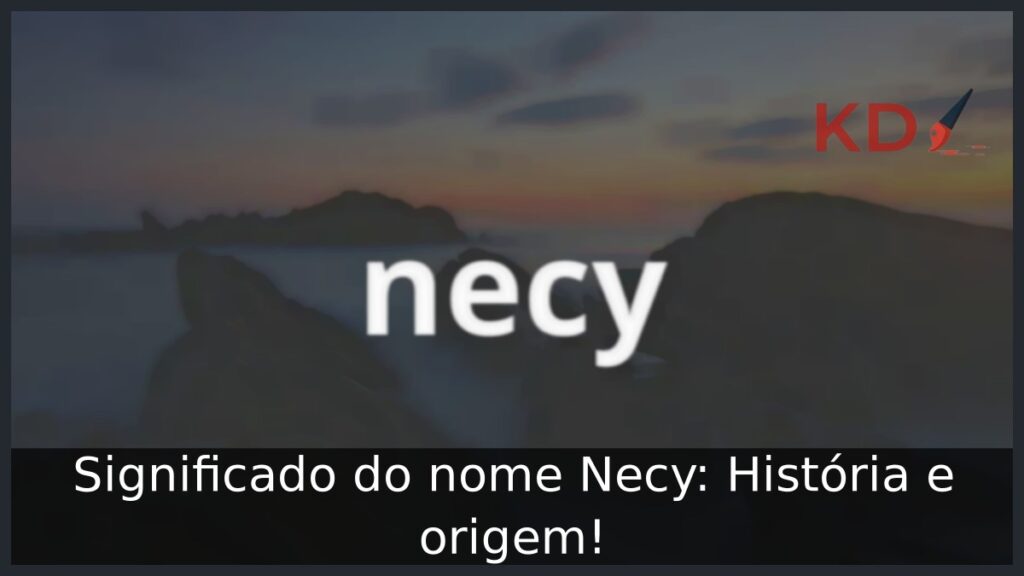 Significado do nome Necy: História e origem! 1 Significado do nome Necy: História e origem!