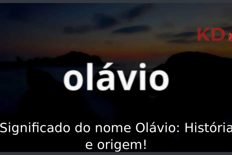 Significado do nome Olávio: História e origem! 19 Significado do nome Olávio: História e origem!