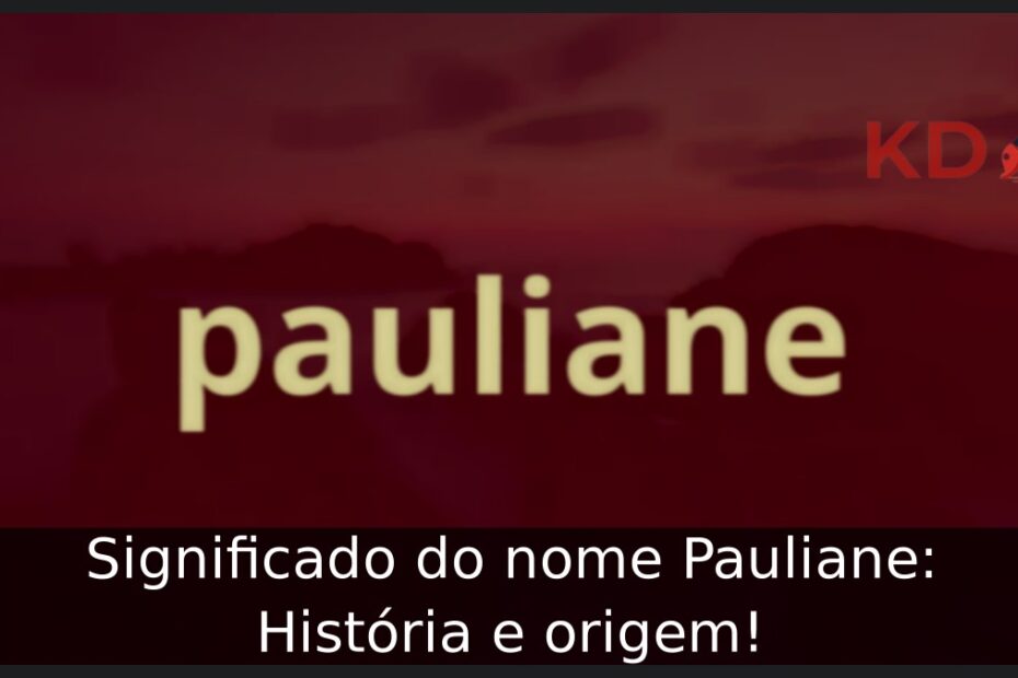 Significado do nome Pauliane: História e origem! 5 Significado do nome Pauliane: História e origem!