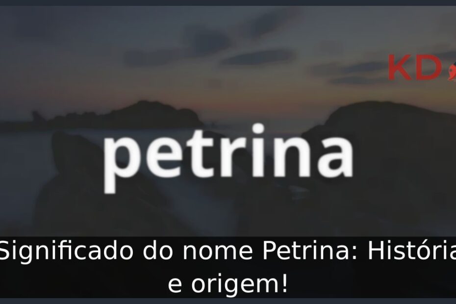 Significado do nome Petrina: História e origem! 1 Significado do nome Petrina: História e origem!