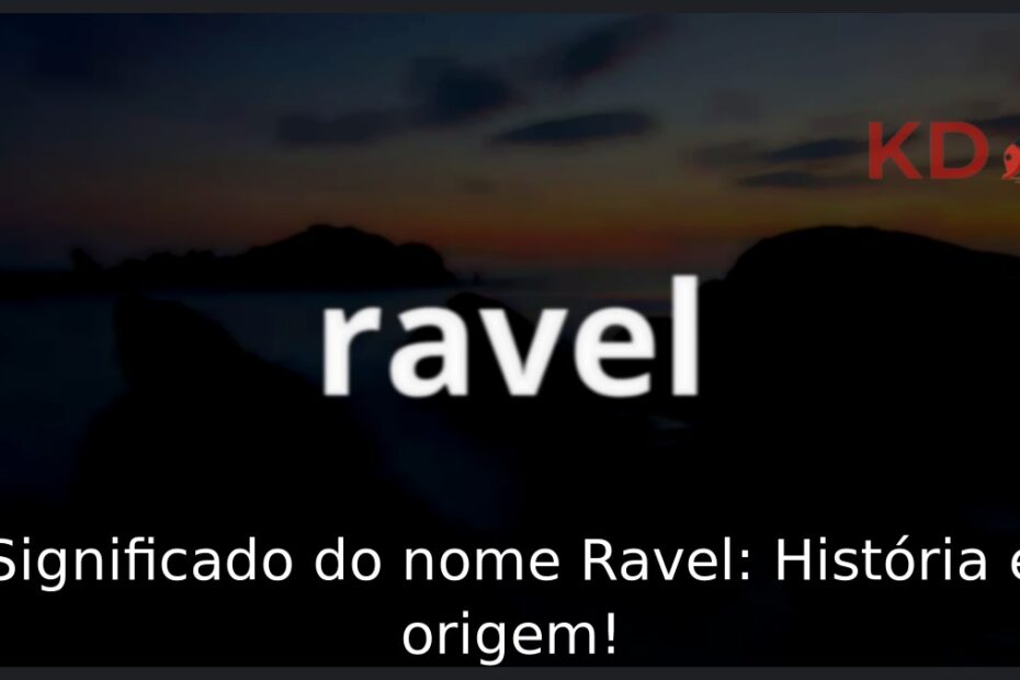 Significado do nome Ravel: História e origem! 23 Significado do nome Ravel: História e origem!