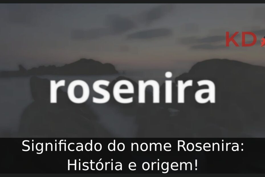 Significado do nome Rosenira: História e origem! 1 Significado do nome Rosenira: História e origem!