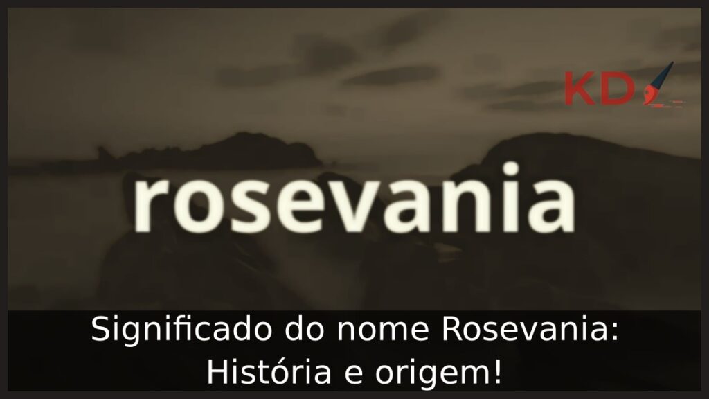 Significado do nome Rosevania: História e origem! 1 Significado do nome Rosevania: História e origem!