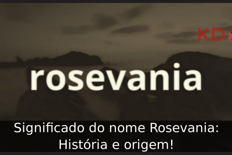 Significado do nome Rosevania: História e origem! 19 Significado do nome Rosevania: História e origem!