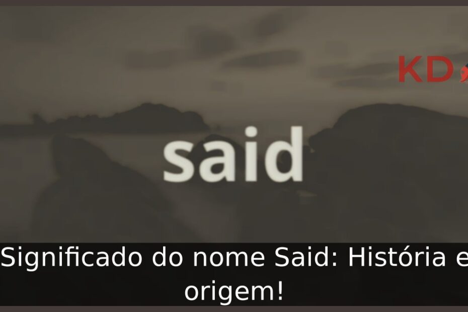 Significado do nome Said: História e origem! 7 Significado do nome Said: História e origem!