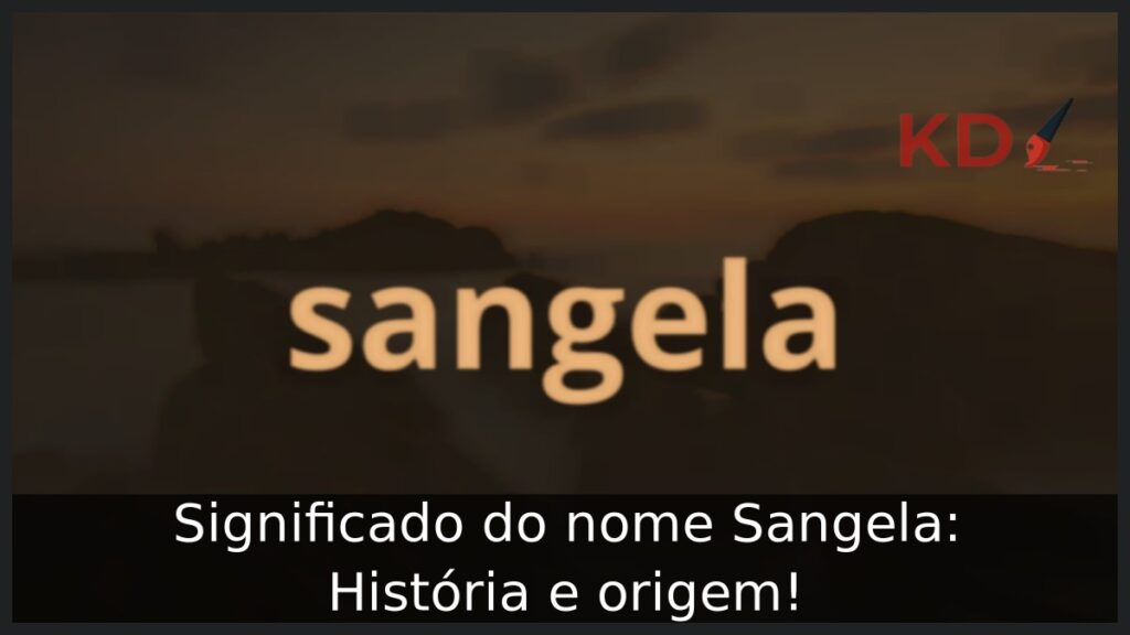 Significado do nome Sangela: História e origem! 1 Significado do nome Sangela: História e origem!