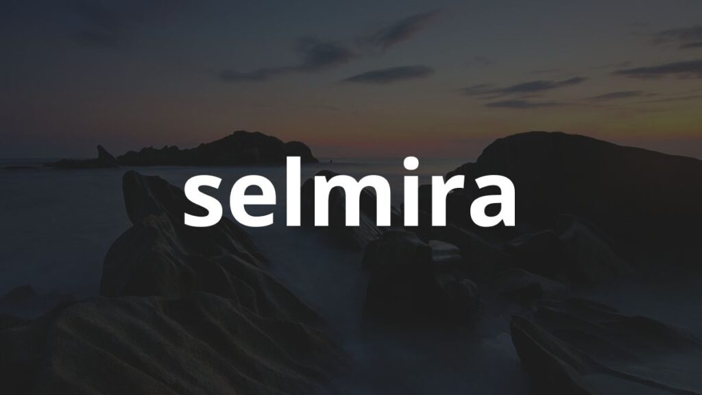 Significado do nome Selmira: História e origem! 1 Significado do nome Selmira: História e origem!