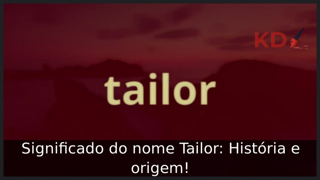 Significado do nome Tailor: História e origem! 1 Significado do nome Tailor: História e origem!