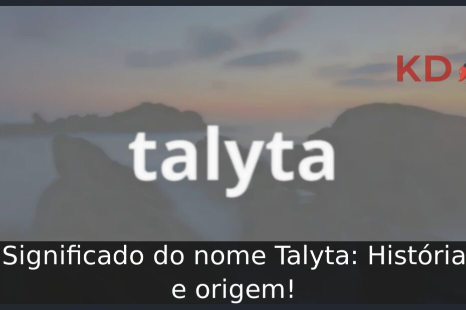 Significado do nome Talyta: História e origem! 15 Significado do nome Talyta: História e origem!
