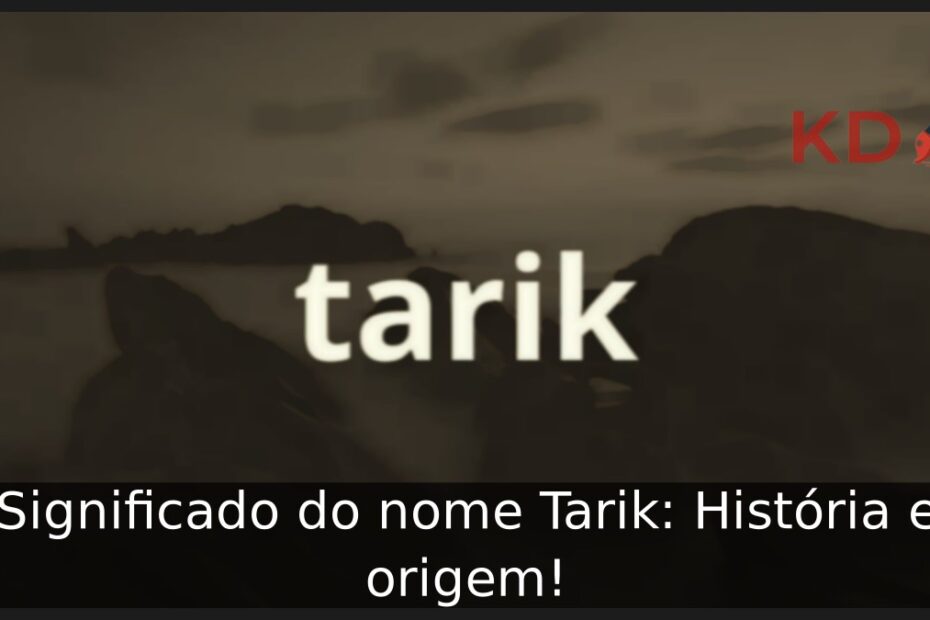 Significado do nome Tarik: História e origem! 7 Significado do nome Tarik: História e origem!