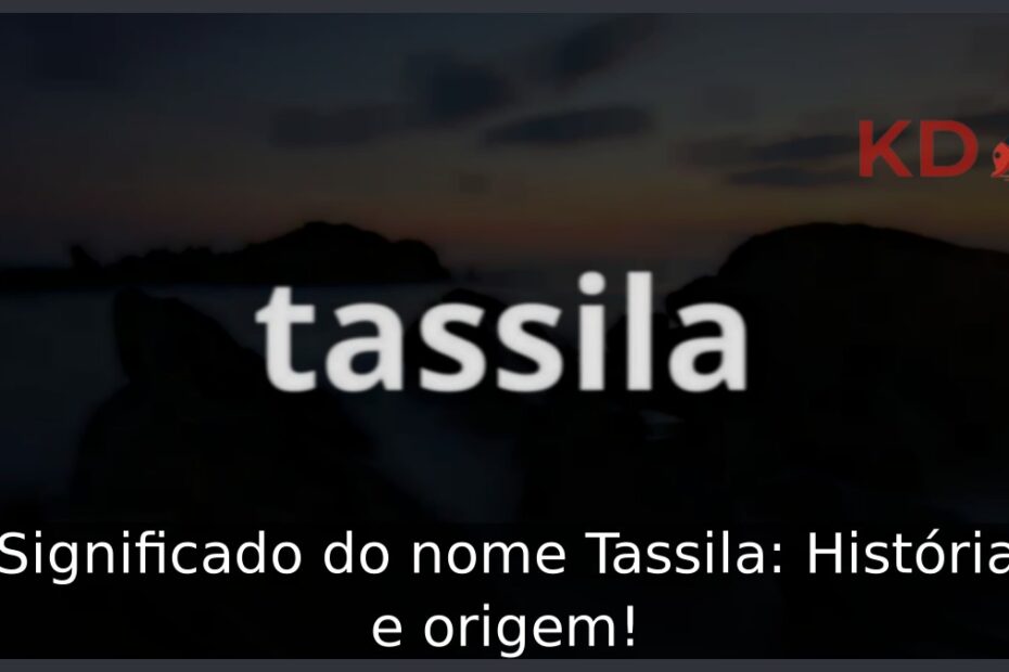 Significado do nome Tassila: História e origem! 15 Significado do nome Tassila: História e origem!