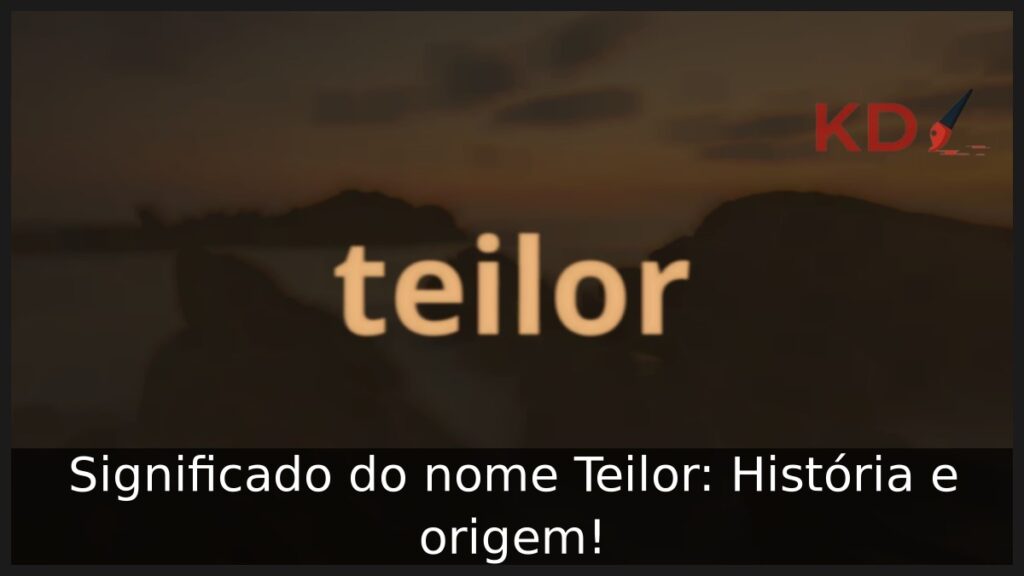 Significado do nome Teilor: História e origem!