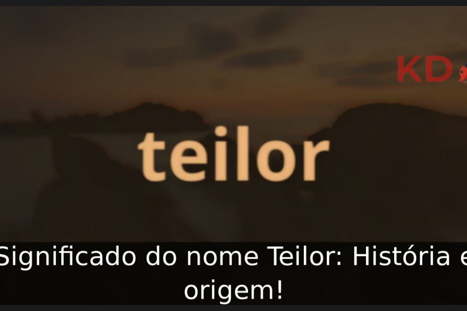 Significado do nome Teilor: História e origem! 1 Significado do nome Teilor: História e origem!