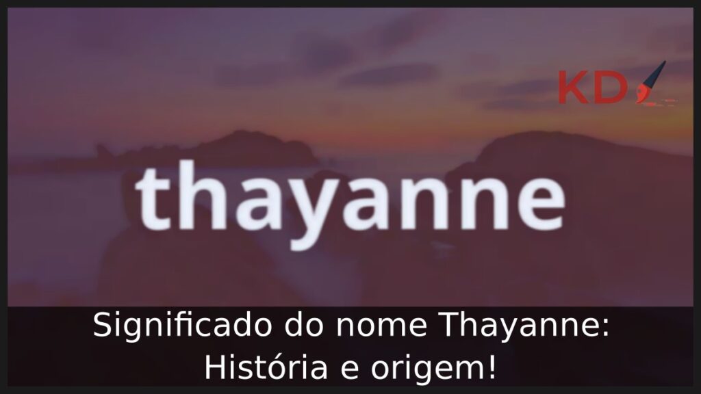 Significado do nome Thayanne: História e origem!