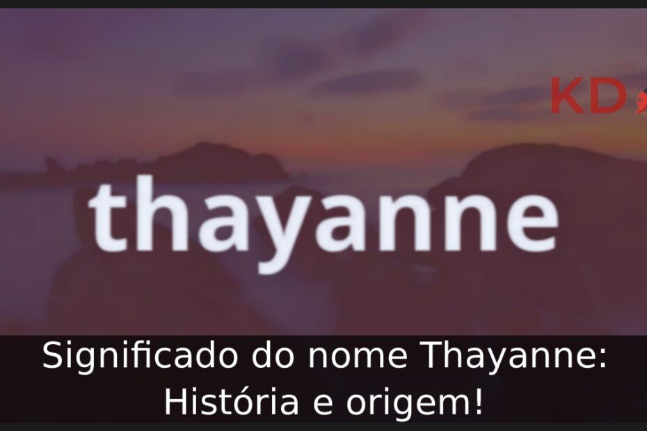 Significado do nome Thayanne: História e origem! 7 Significado do nome Thayanne: História e origem!