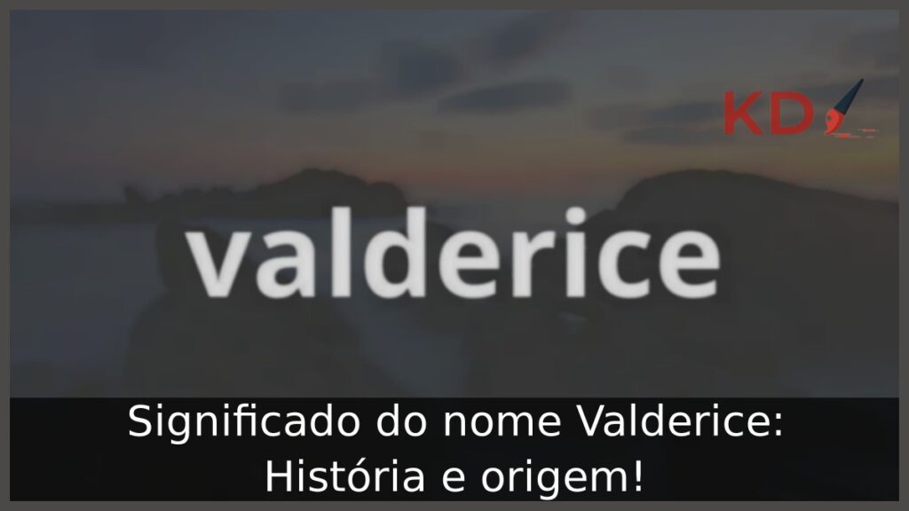 Significado do nome Valderice: História e origem!