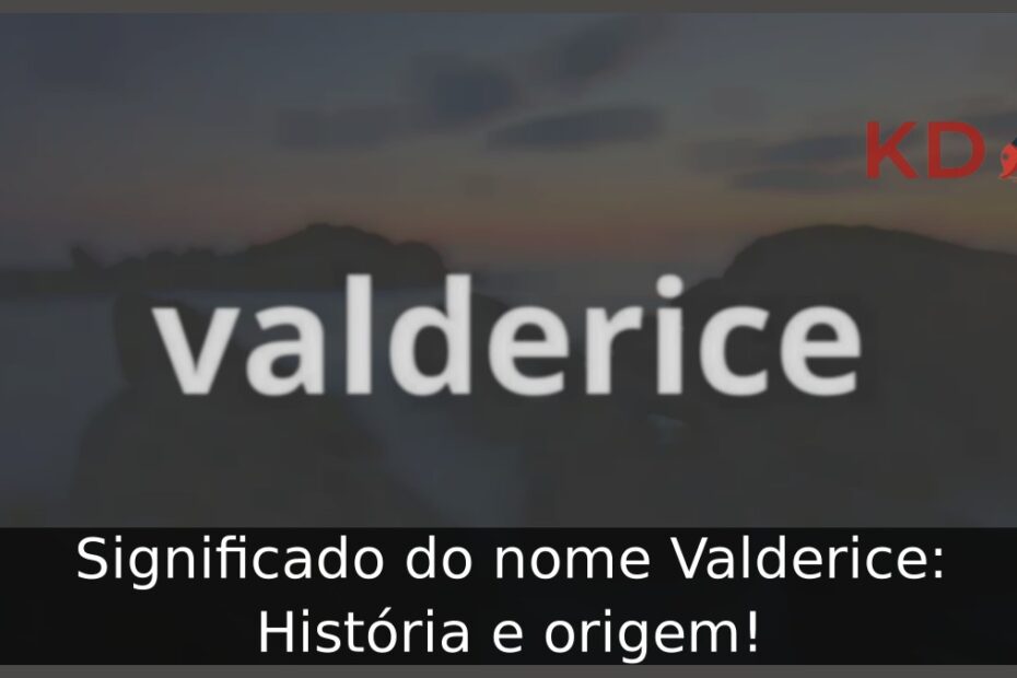 Significado do nome Valderice: História e origem! 3 Significado do nome Valderice: História e origem!