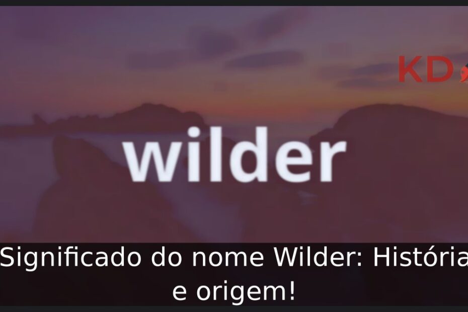 Significado do nome Wilder: História e origem! 13 Significado do nome Wilder: História e origem!