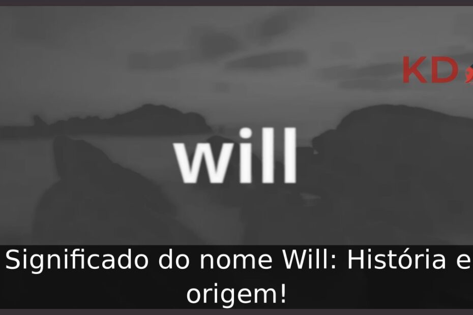 Significado do nome Will: História e origem! 1 Significado do nome Will: História e origem!