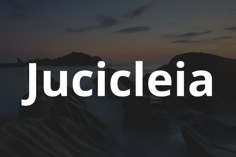 Significado do nome Jucicleia