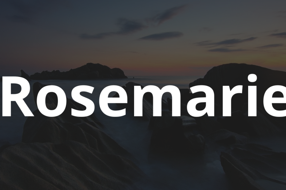 Significado do nome Rosemarie: História e origem! 8 Significado do nome Rosemarie