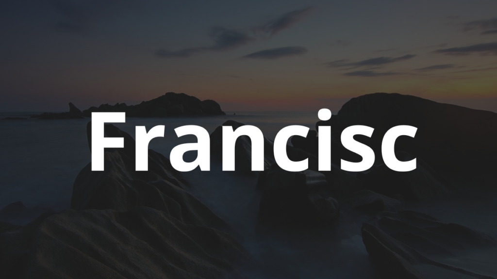 Significado do nome Francisc: História e origem! 1 Significado do nome Francisc