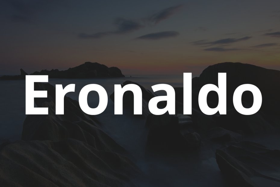 Significado do nome Eronaldo: História e origem! 2 Significado do nome Eronaldo