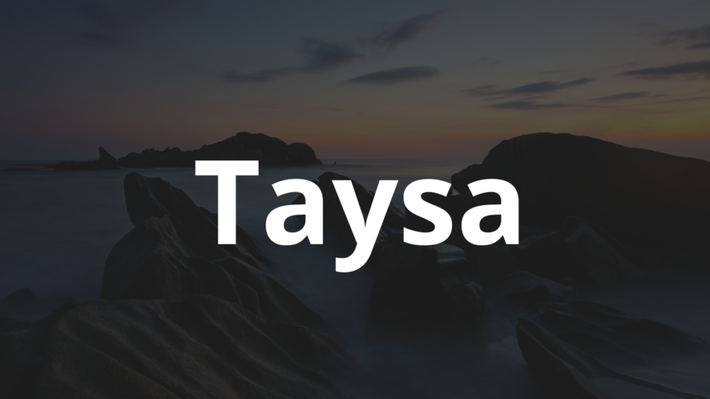 Significado do nome Taysa: História e origem! 1 Significado do nome Taysa