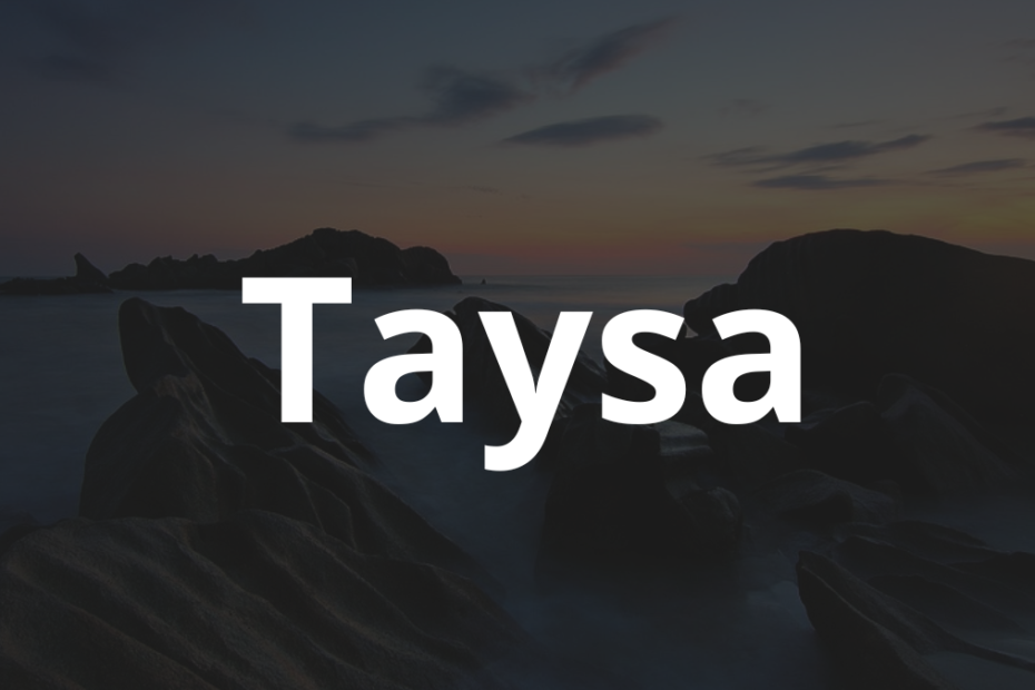 Significado do nome Taysa: História e origem! 8 Significado do nome Taysa